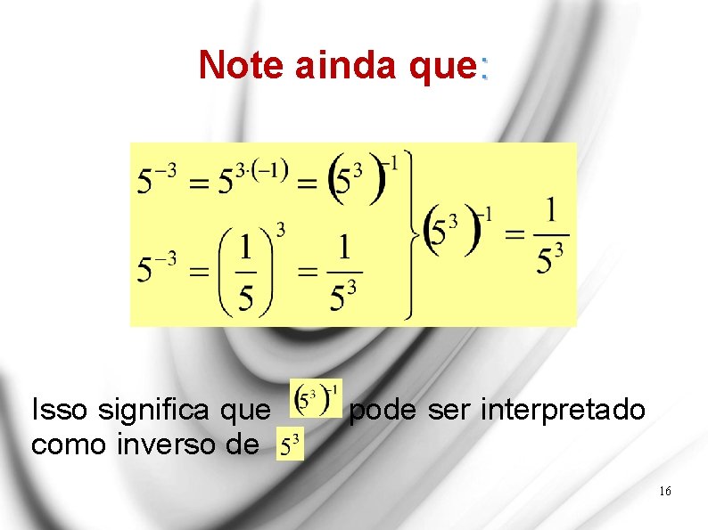 Note ainda que: Isso significa que como inverso de pode ser interpretado 16 