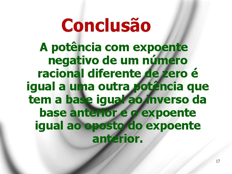 Conclusão A potência com expoente negativo de um número racional diferente de zero é