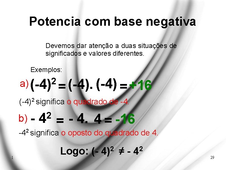 Potencia com base negativa Devemos dar atenção a duas situações de significados e valores