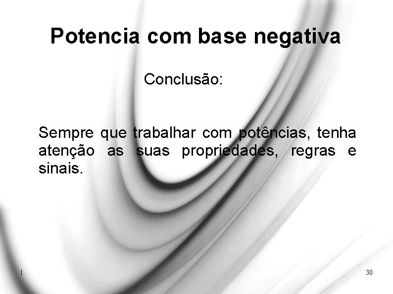 Potencia com base negativa Conclusão: Sempre que trabalhar com potências, tenha atenção as suas