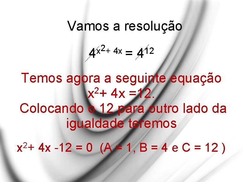 Vamos a resolução 2+ 4 x x 4 = 12 4 Temos agora a