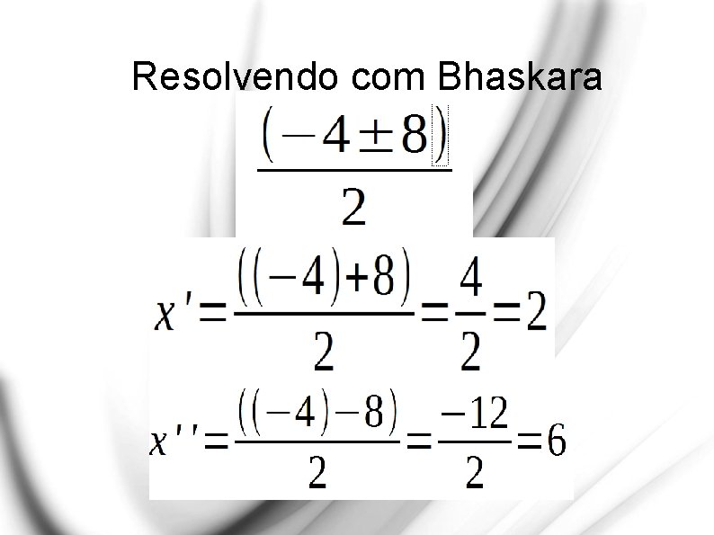 Resolvendo com Bhaskara 