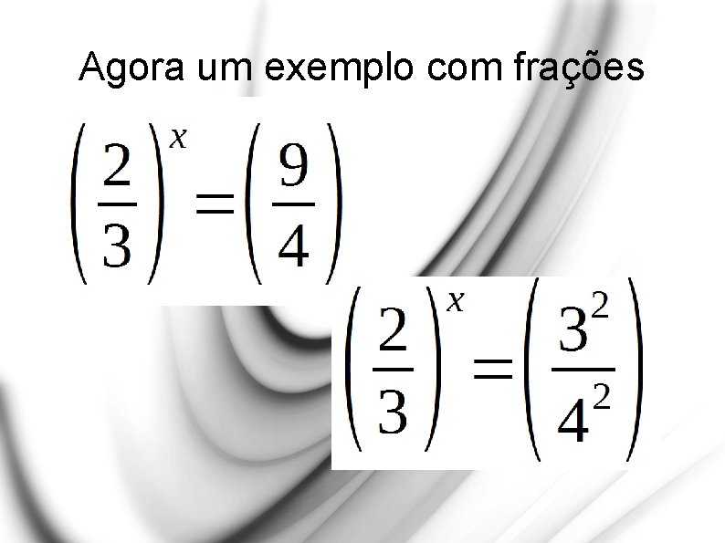 Agora um exemplo com frações 