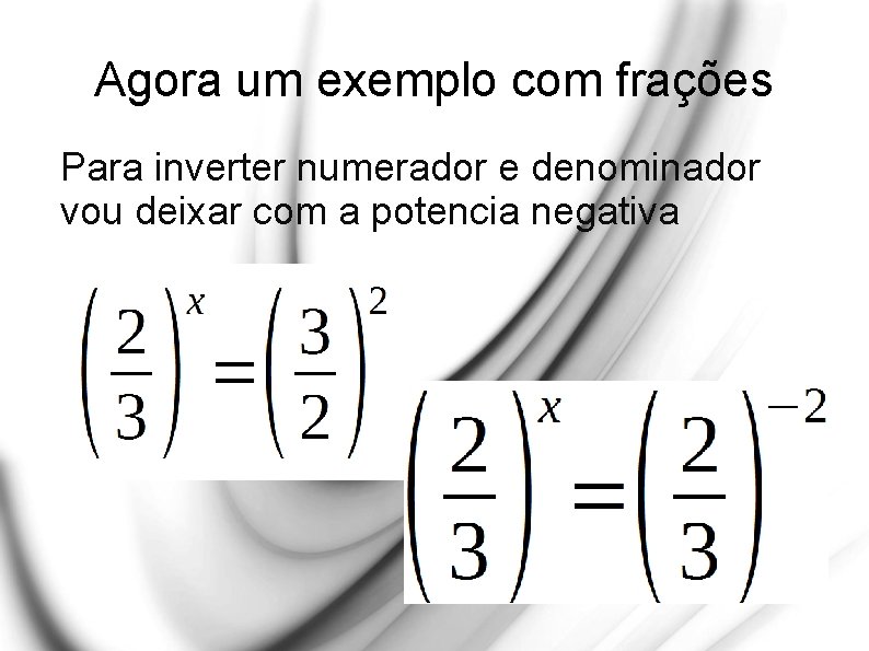 Agora um exemplo com frações Para inverter numerador e denominador vou deixar com a