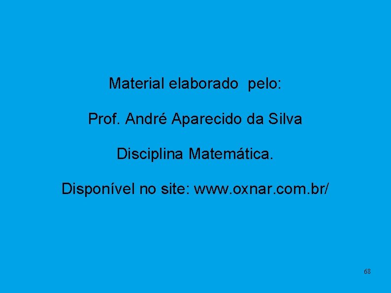 Material elaborado pelo: Prof. André Aparecido da Silva Disciplina Matemática. Disponível no site: www.