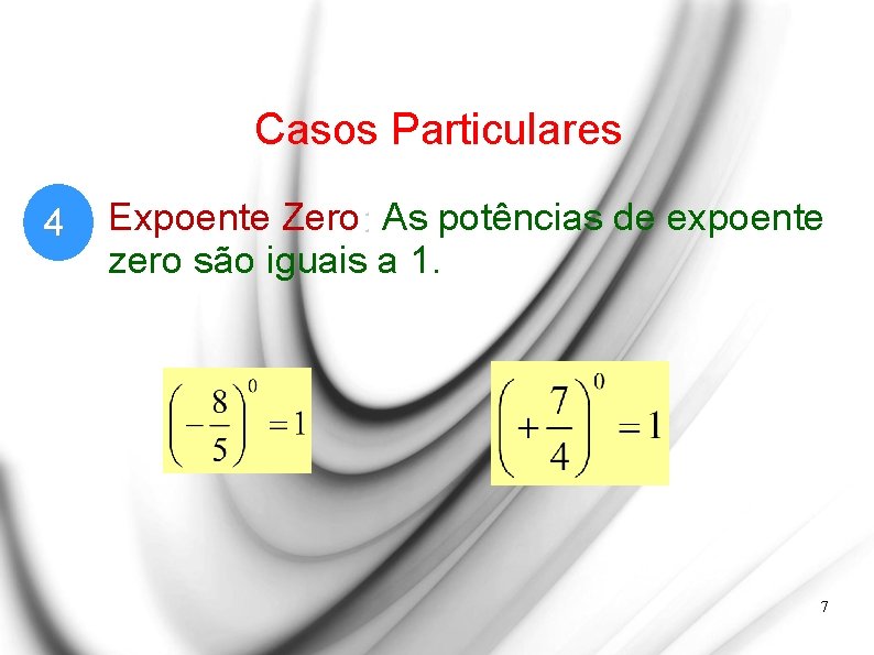 Casos Particulares 4 Expoente Zero: As potências de expoente zero são iguais a 1.