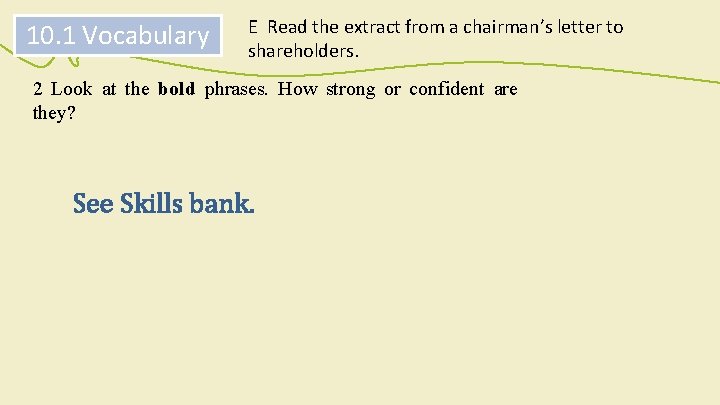 10. 1 Vocabulary E Read the extract from a chairman’s letter to shareholders. 2