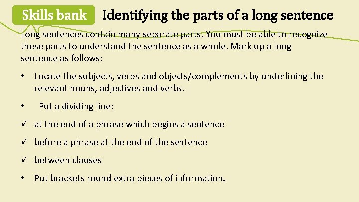 Skills bank Identifying the parts of a long sentence Long sentences contain many separate