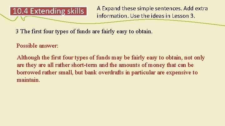 10. 4 Extending skills A Expand these simple sentences. Add extra information. Use the