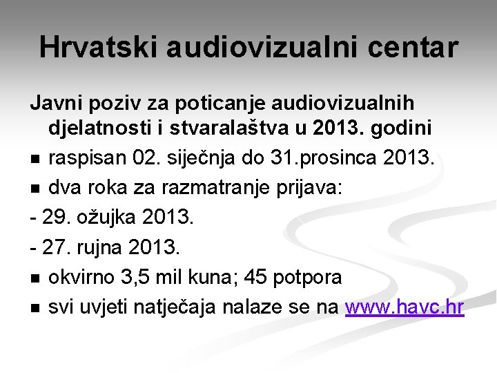 Hrvatski audiovizualni centar Javni poziv za poticanje audiovizualnih djelatnosti i stvaralaštva u 2013. godini