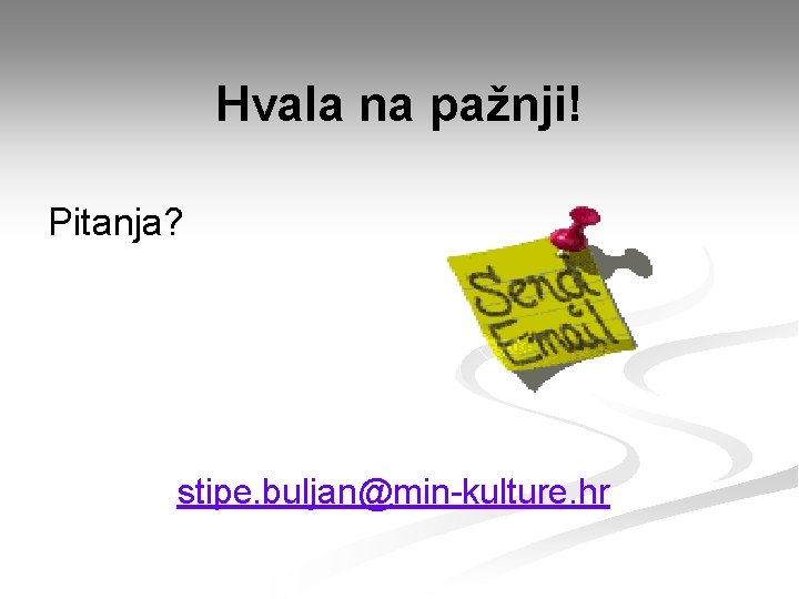 Hvala na pažnji! Pitanja? stipe. buljan@min-kulture. hr 