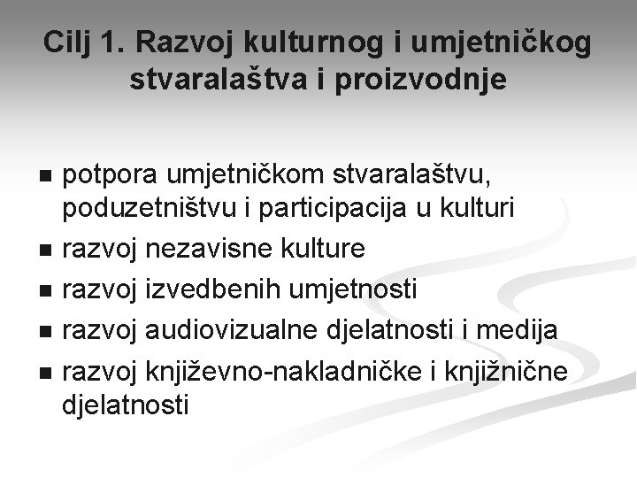 Cilj 1. Razvoj kulturnog i umjetničkog stvaralaštva i proizvodnje n n n potpora umjetničkom