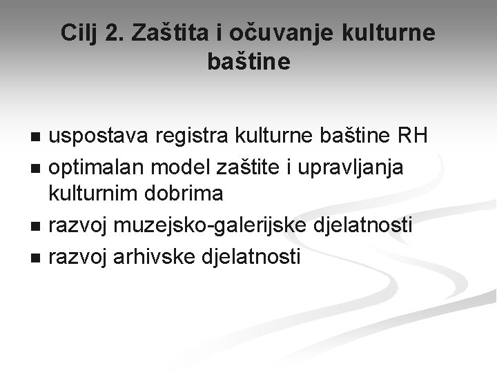 Cilj 2. Zaštita i očuvanje kulturne baštine n n uspostava registra kulturne baštine RH