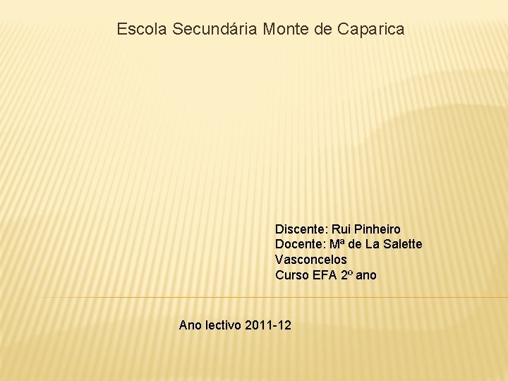 Escola Secundária Monte de Caparica Discente: Rui Pinheiro Docente: Mª de La Salette Vasconcelos