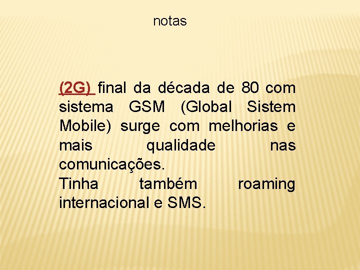 notas (2 G) final da década de 80 com sistema GSM (Global Sistem Mobile)