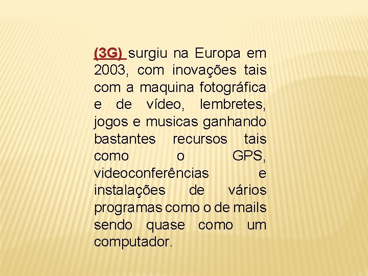 (3 G) surgiu na Europa em 2003, com inovações tais com a maquina fotográfica