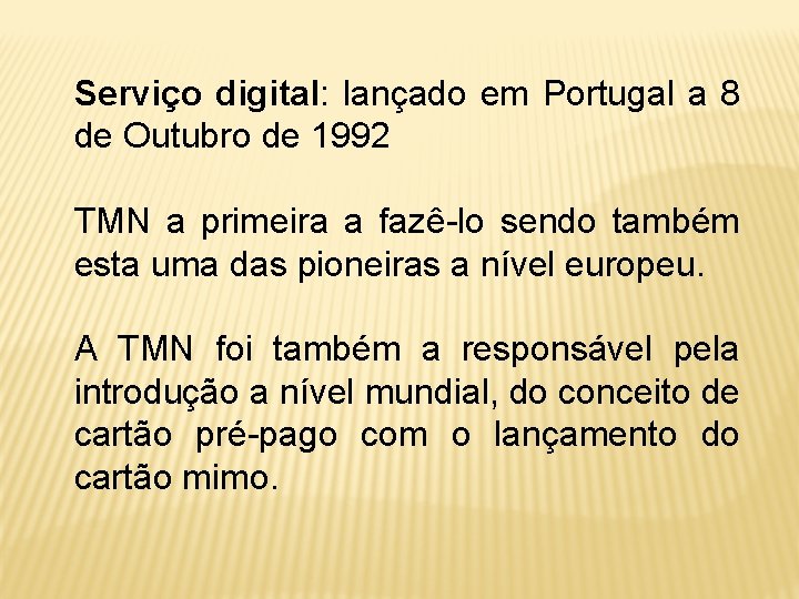 Serviço digital: lançado em Portugal a 8 de Outubro de 1992 TMN a primeira