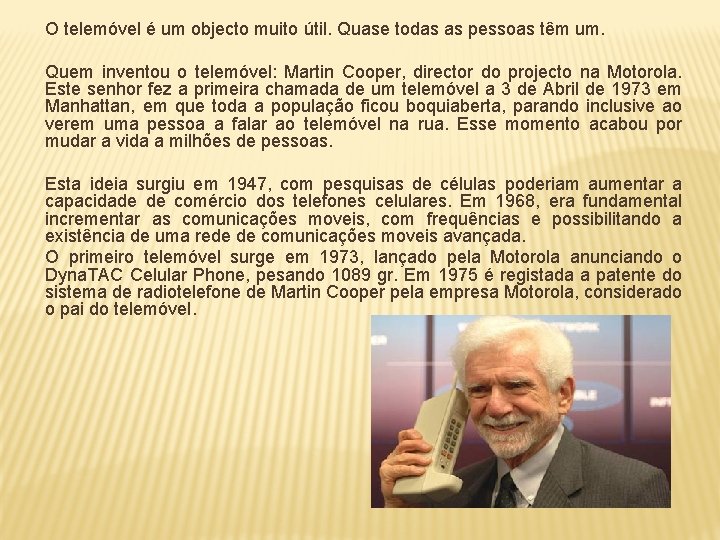 O telemóvel é um objecto muito útil. Quase todas as pessoas têm um. Quem