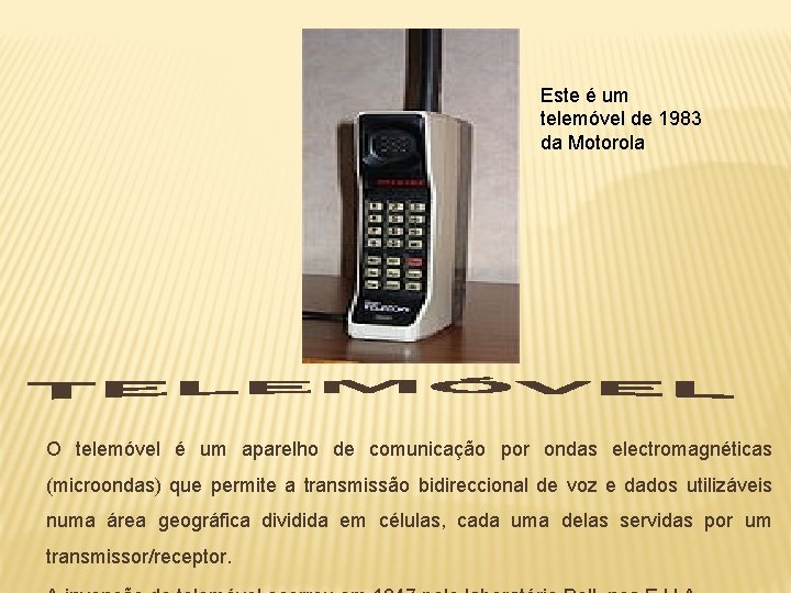 Este é um telemóvel de 1983 da Motorola O telemóvel é um aparelho de