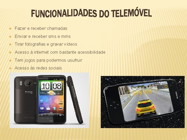 v Fazer e receber chamadas v Enviar e receber sms e mms v Tirar