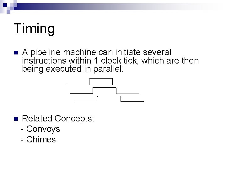Timing n A pipeline machine can initiate several instructions within 1 clock tick, which