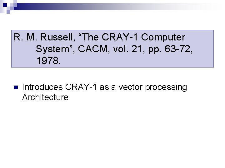 R. M. Russell, “The CRAY-1 Computer System”, CACM, vol. 21, pp. 63 -72, 1978.