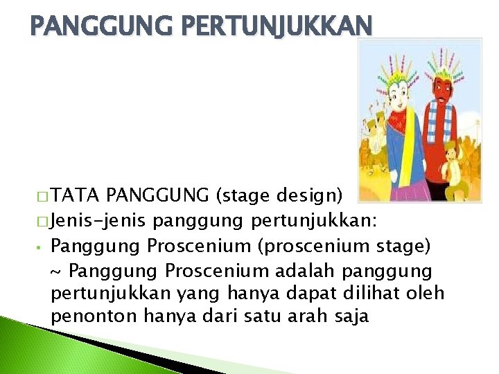 PANGGUNG PERTUNJUKKAN � TATA PANGGUNG (stage design) � Jenis-jenis panggung pertunjukkan: • Panggung Proscenium