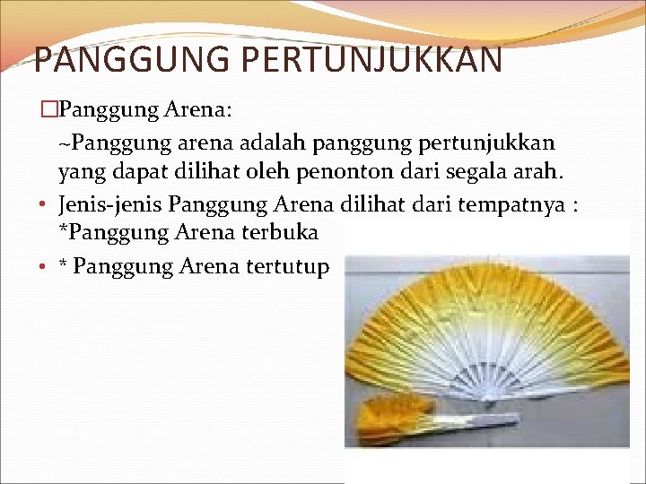 PANGGUNG PERTUNJUKKAN �Panggung Arena: ~Panggung arena adalah panggung pertunjukkan yang dapat dilihat oleh penonton