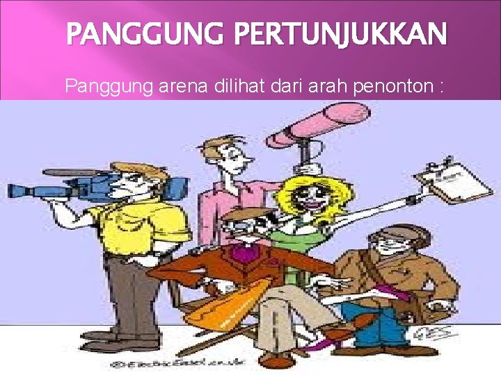 PANGGUNG PERTUNJUKKAN Panggung arena dilihat dari arah penonton : 