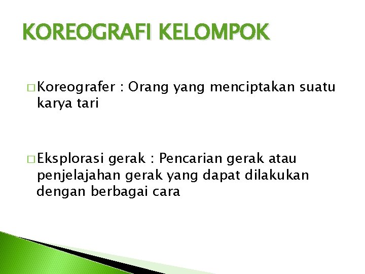 KOREOGRAFI KELOMPOK � Koreografer karya tari � Eksplorasi : Orang yang menciptakan suatu gerak