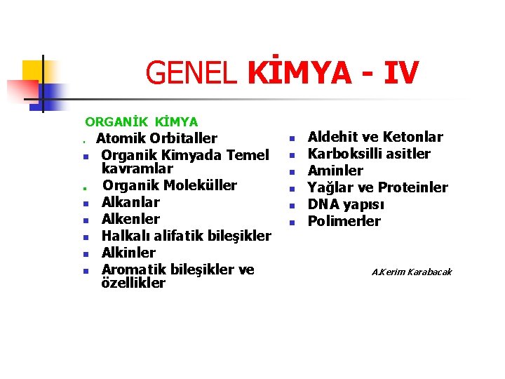 GENEL KİMYA - IV ORGANİK KİMYA Atomik Orbitaller n Organik Kimyada Temel kavramlar. Organik