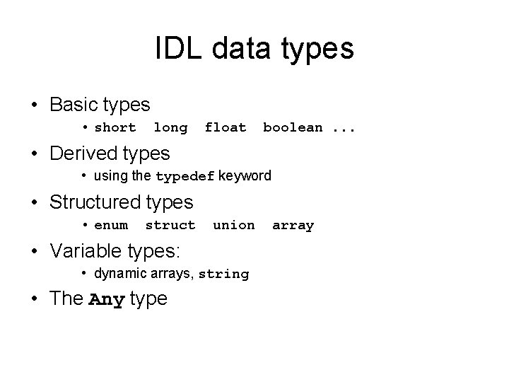 IDL data types • Basic types • short long float boolean. . . •