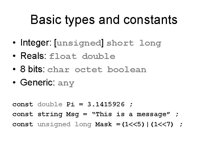 Basic types and constants • • Integer: [unsigned] short long Reals: float double 8