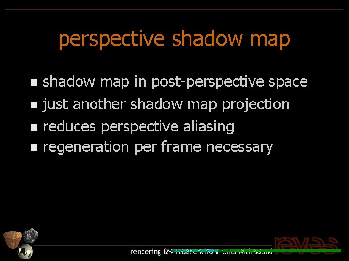 perspective shadow map in post-perspective space n just another shadow map projection n reduces