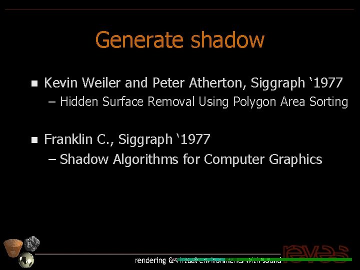 Generate shadow n Kevin Weiler and Peter Atherton, Siggraph ‘ 1977 – Hidden Surface