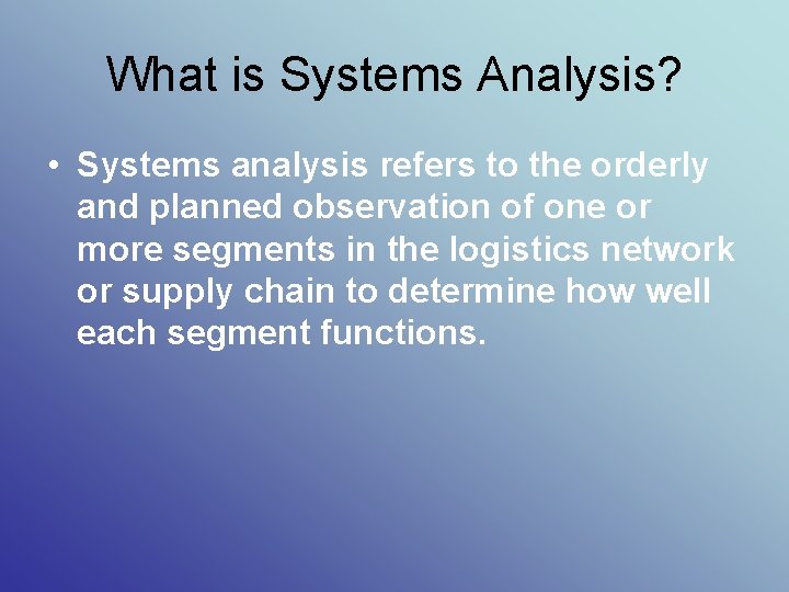 What is Systems Analysis? • Systems analysis refers to the orderly and planned observation