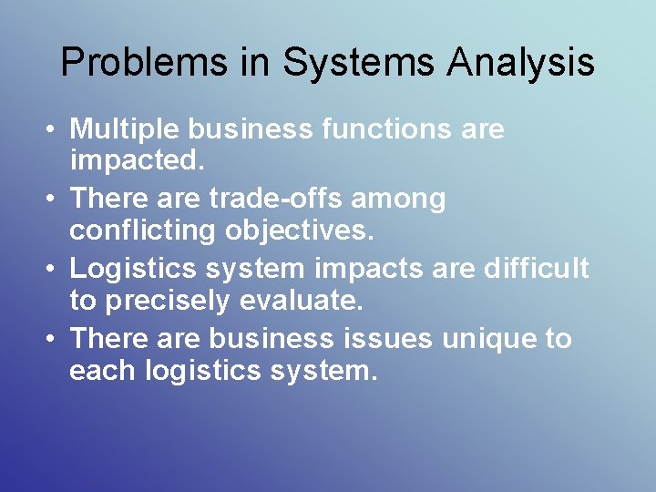Problems in Systems Analysis • Multiple business functions are impacted. • There are trade-offs