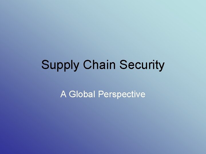 Supply Chain Security A Global Perspective 