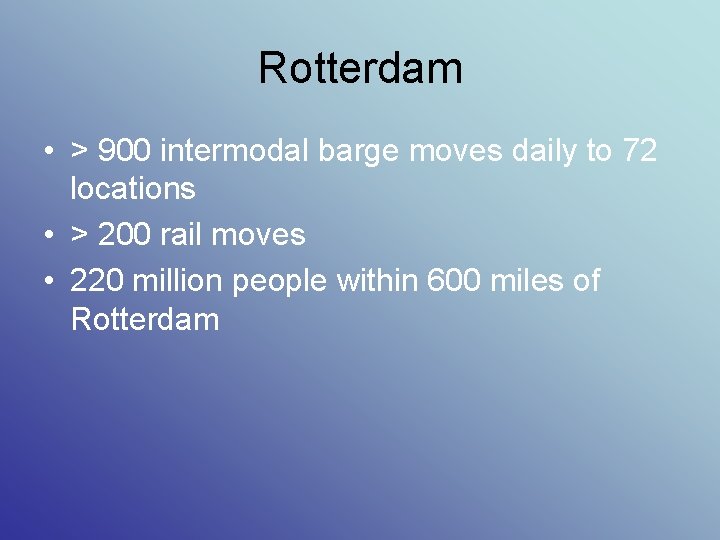 Rotterdam • > 900 intermodal barge moves daily to 72 locations • > 200