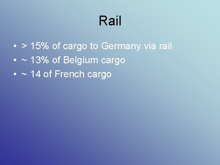 Rail • > 15% of cargo to Germany via rail • ~ 13% of