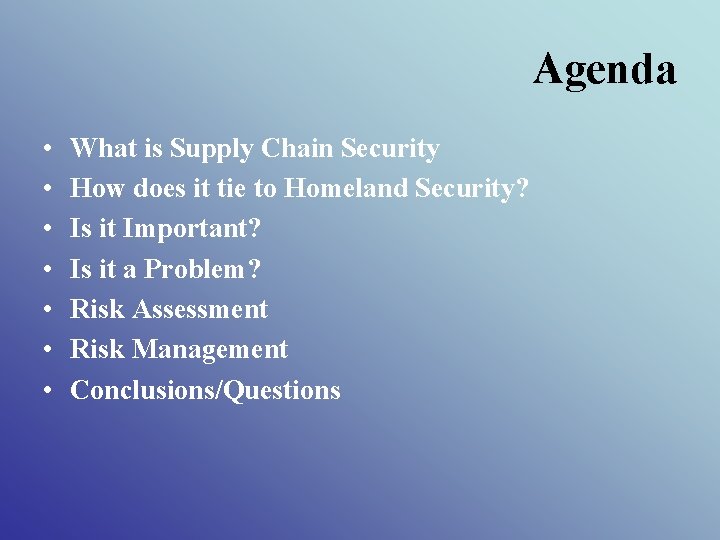 Agenda • • What is Supply Chain Security How does it tie to Homeland