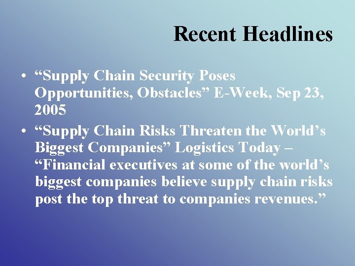 Recent Headlines • “Supply Chain Security Poses Opportunities, Obstacles” E-Week, Sep 23, 2005 •
