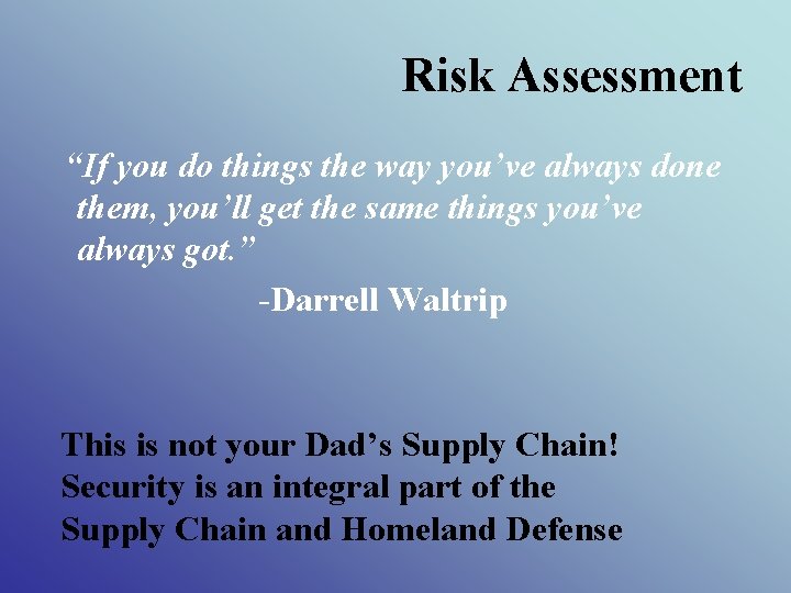 Risk Assessment “If you do things the way you’ve always done them, you’ll get