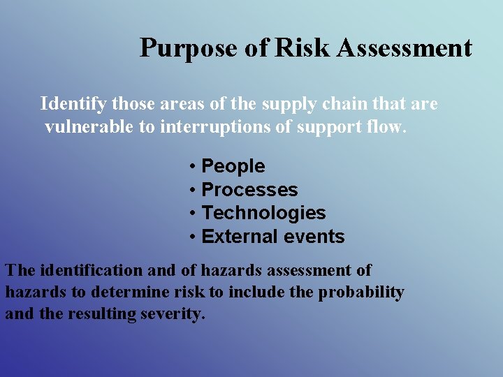 Purpose of Risk Assessment Identify those areas of the supply chain that are vulnerable
