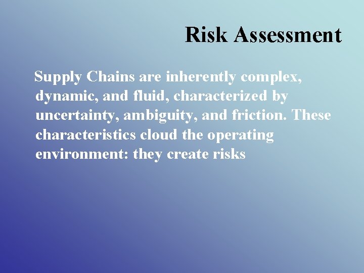 Risk Assessment Supply Chains are inherently complex, dynamic, and fluid, characterized by uncertainty, ambiguity,