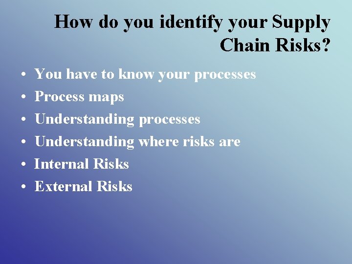 How do you identify your Supply Chain Risks? • • • You have to