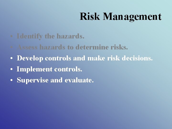Risk Management • • • Identify the hazards. Assess hazards to determine risks. Develop