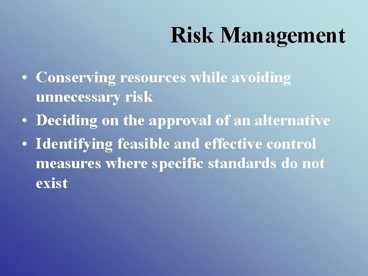 Risk Management • Conserving resources while avoiding unnecessary risk • Deciding on the approval