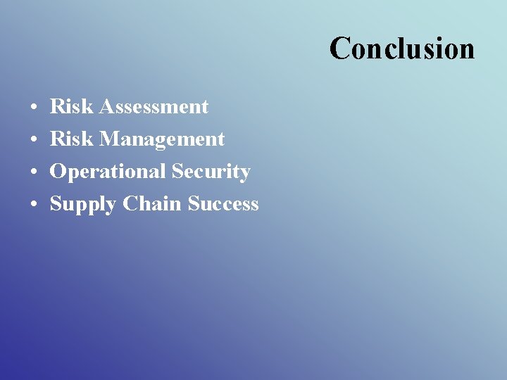 Conclusion • • Risk Assessment Risk Management Operational Security Supply Chain Success 