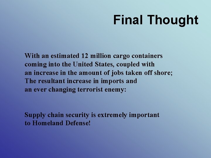 Final Thought With an estimated 12 million cargo containers coming into the United States,